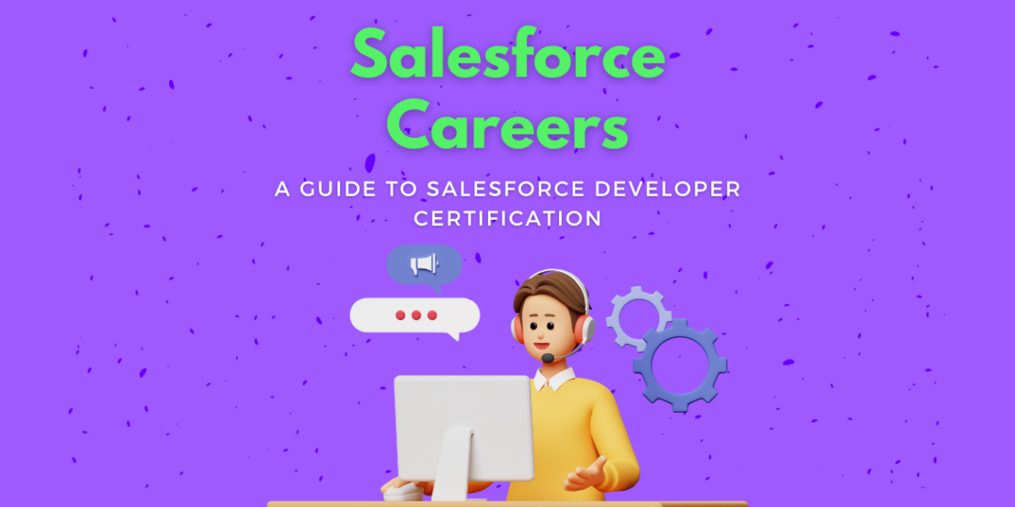 Salesforce Careers: A Guide To Salesforce Developer Certification